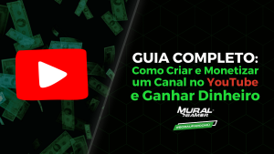 Guia Completo: Como Criar e Monetizar um Canal no YouTube e Ganhar Dinheiro