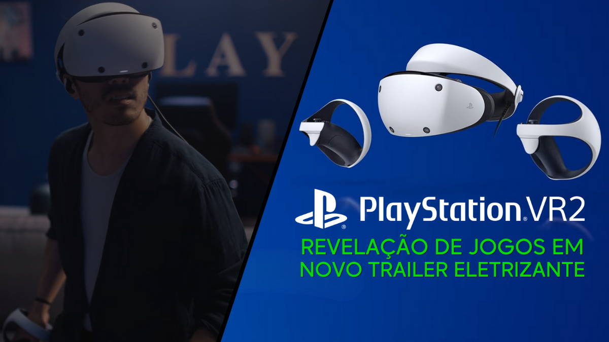 PlayStation VR2 Revela Seus Jogos em Novo Trailer Eletrizante