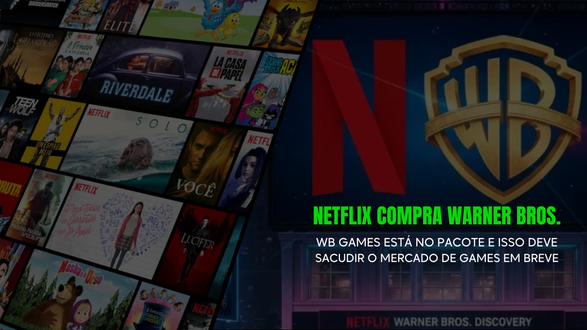 Acordo Fechado: Netflix Compra Warner Bros e Leva a WB Games