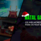 Natal Gamer: Os Melhores Jogos para Entrar no Clima