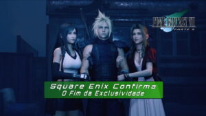 Capa de artigo sobre a decisão confirmada da Square Enix sobre o lançamento do Final Fantasy VII parte 3. Nada de exclusividade, o game terá lançamento simultânea para PlayStation 5, Xbox Series e PC.