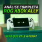 Review Completo do ROG Xbox Ally. Saiba se vale a pena ou não adquirir o portátil mais cobiçado do momento.