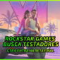 Rockstar busca Testadores: GTA 6 Entra na Reta Final