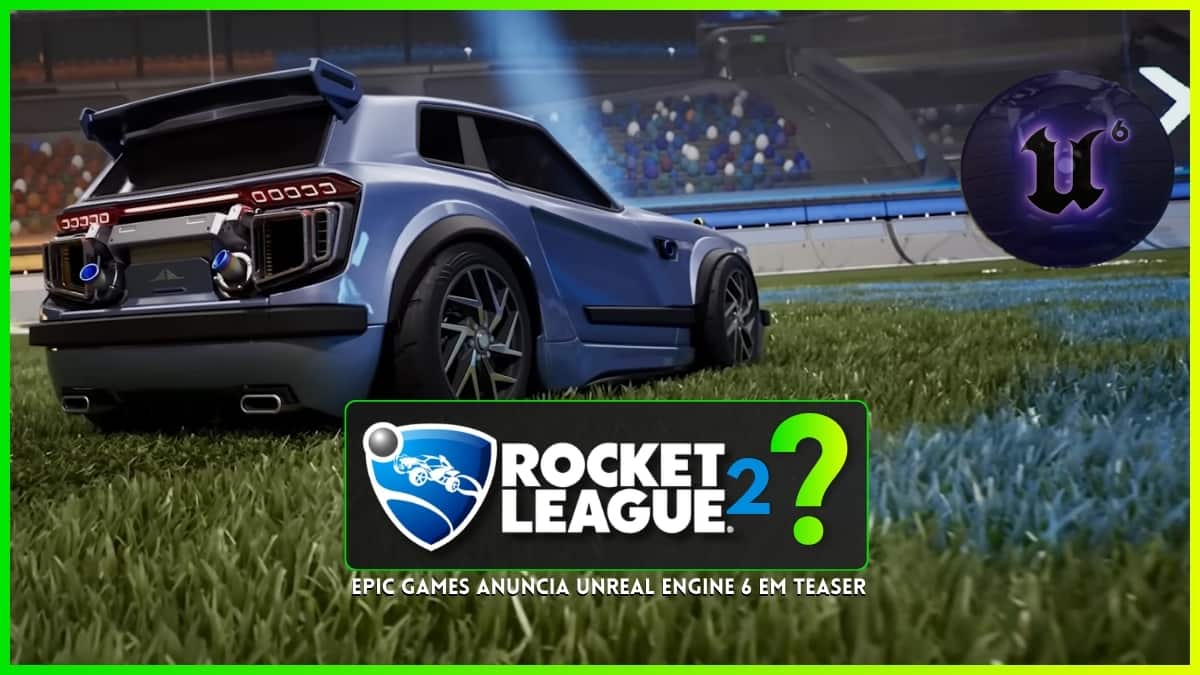 Capa de artigo sobre anuncio da Unreal Engine 6. Até parece um anuncio de Rocket League 2 ou remake. Imprecionante