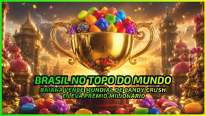 Lucrar Jogando? Brasileira Vence Mundial de Candy Crush