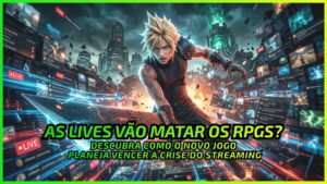 Diretor de Final Fantasy 7 Alerta: Transmissões de Gameplay são um Desafio para os RPGs