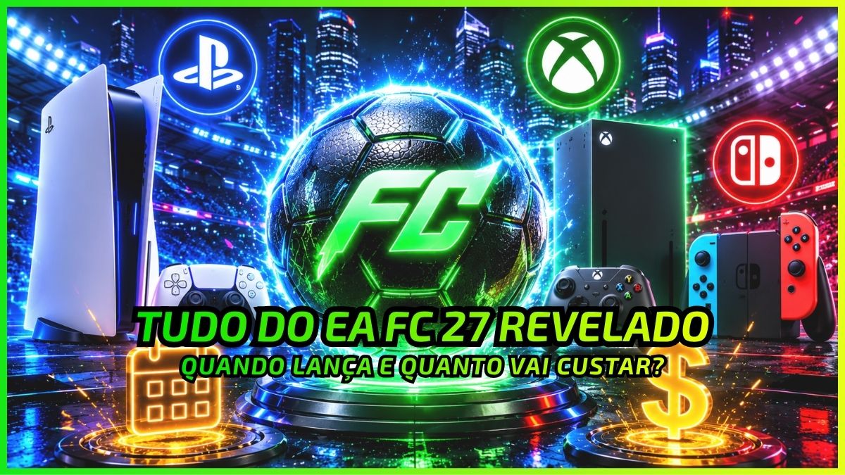 Tudo do EA Sports FC 27 Vazou: Data, Preço e Plataformas