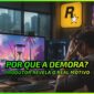 GTA VI no PC: Por que a Demora? Produtor Explica - News