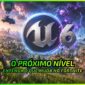 O que Esperar do Fortnite na Unreal Engine 6? - News