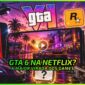 GTA 6 na Netflix Muda Tudo no Mundo dos Games - News