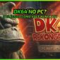 Donkey Kong 64 no PC? Conheça o Port Definitivo Feito por Fãs