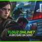 Por Que a Sony Cancelou o Multiplayer de The Last of Us 2?
