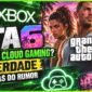GTA 6 no Xbox Cloud Gaming? A Verdade por trás do Rumor